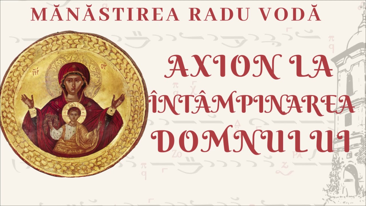 Axion la Întâmpinarea Domnului - Mănăstirea Radu Vodă