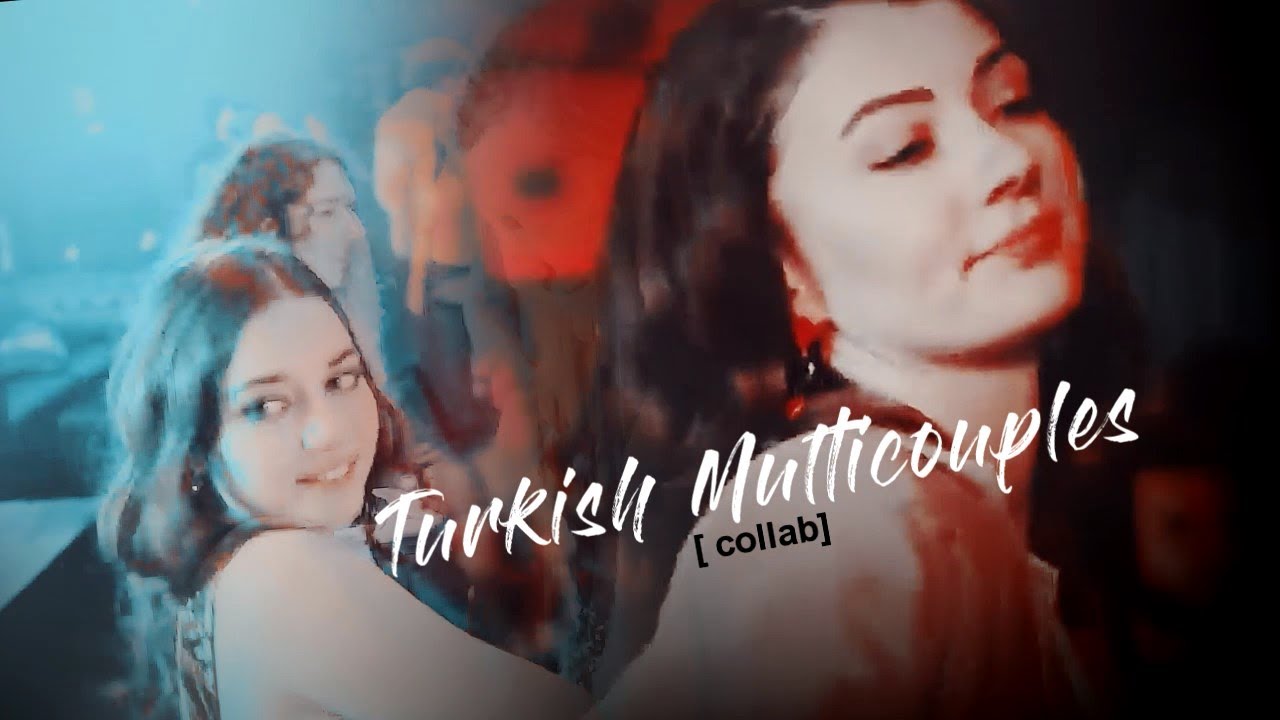 Turkish  Multicouples [ collab]- Девочка,танцуй!