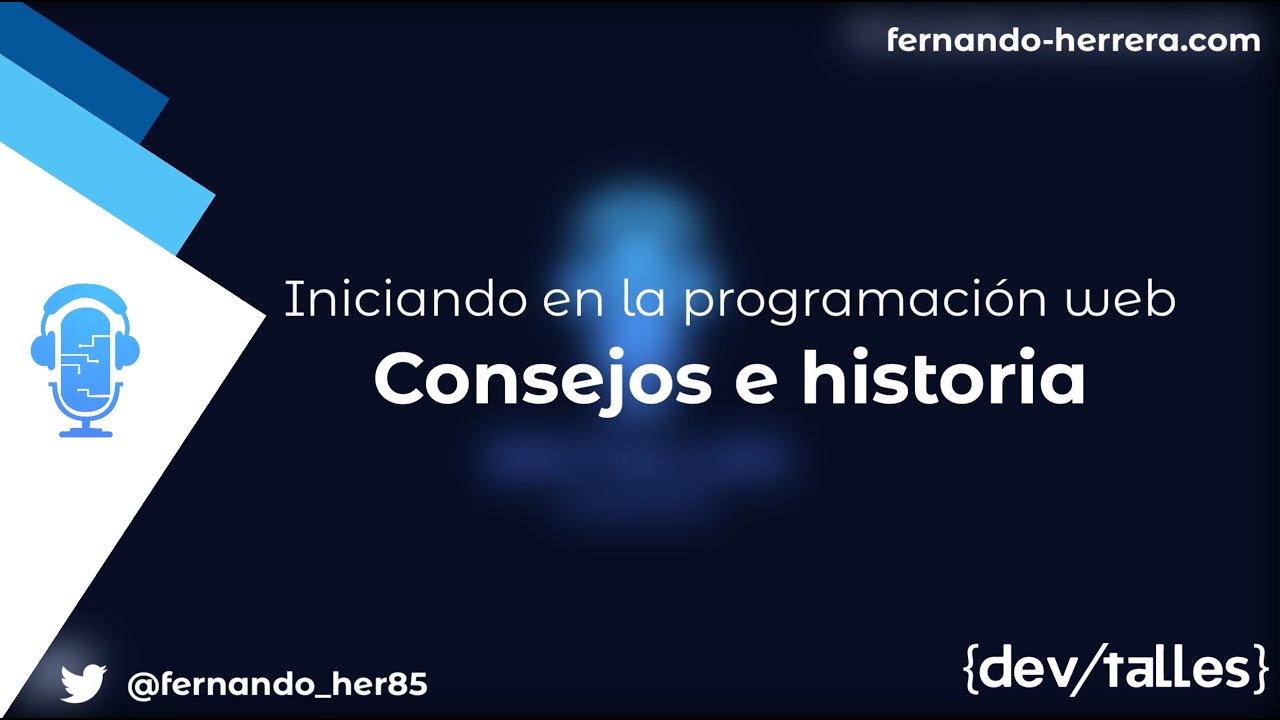 DevTalles - 133: Iniciando en la Programación Web - Consejos e Historia