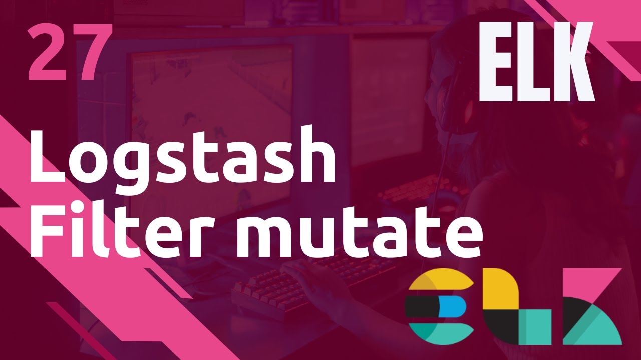ELK - 27. LOGSTASH : FILTER MUTATE