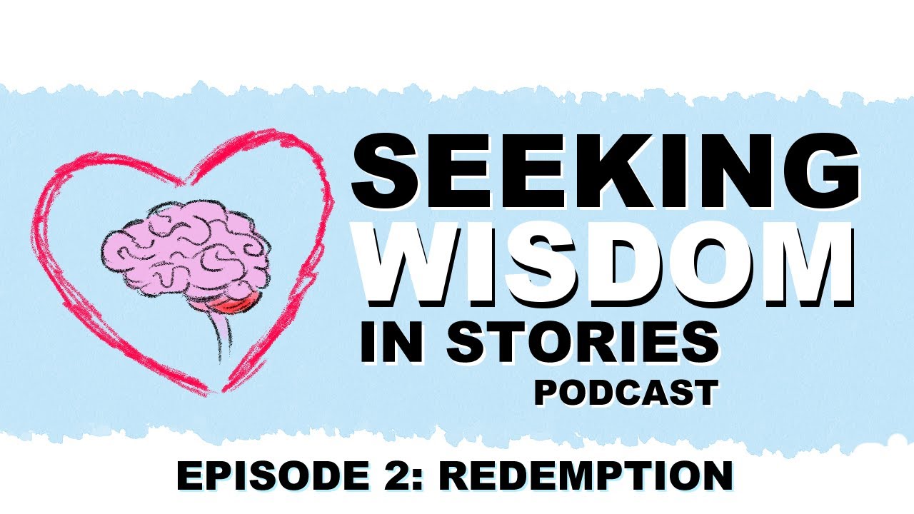 Seeking Wisdom in Stories Podcast - Episode 02: Redemption