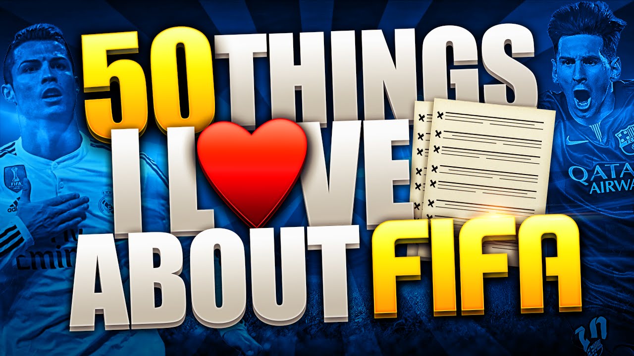 50 THINGS I LOVE ABOUT FIFA
