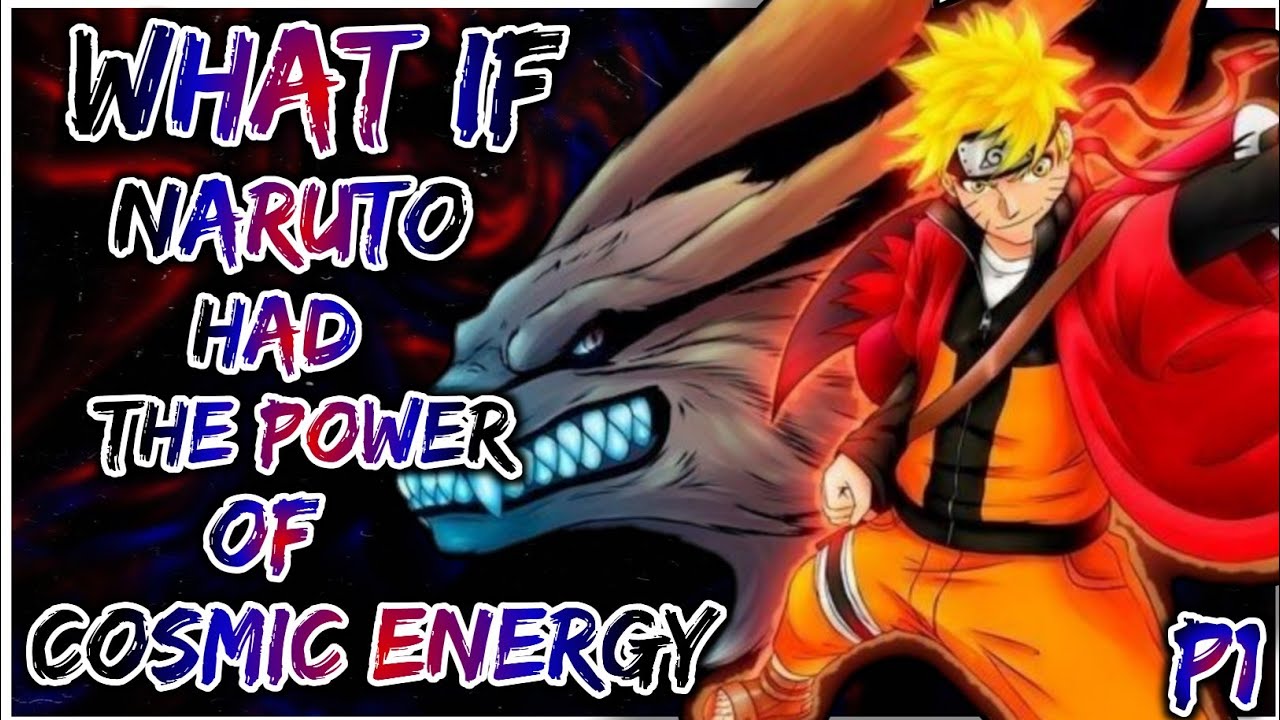 What if Naruto had the Power of Cosmic Energy | PART 1