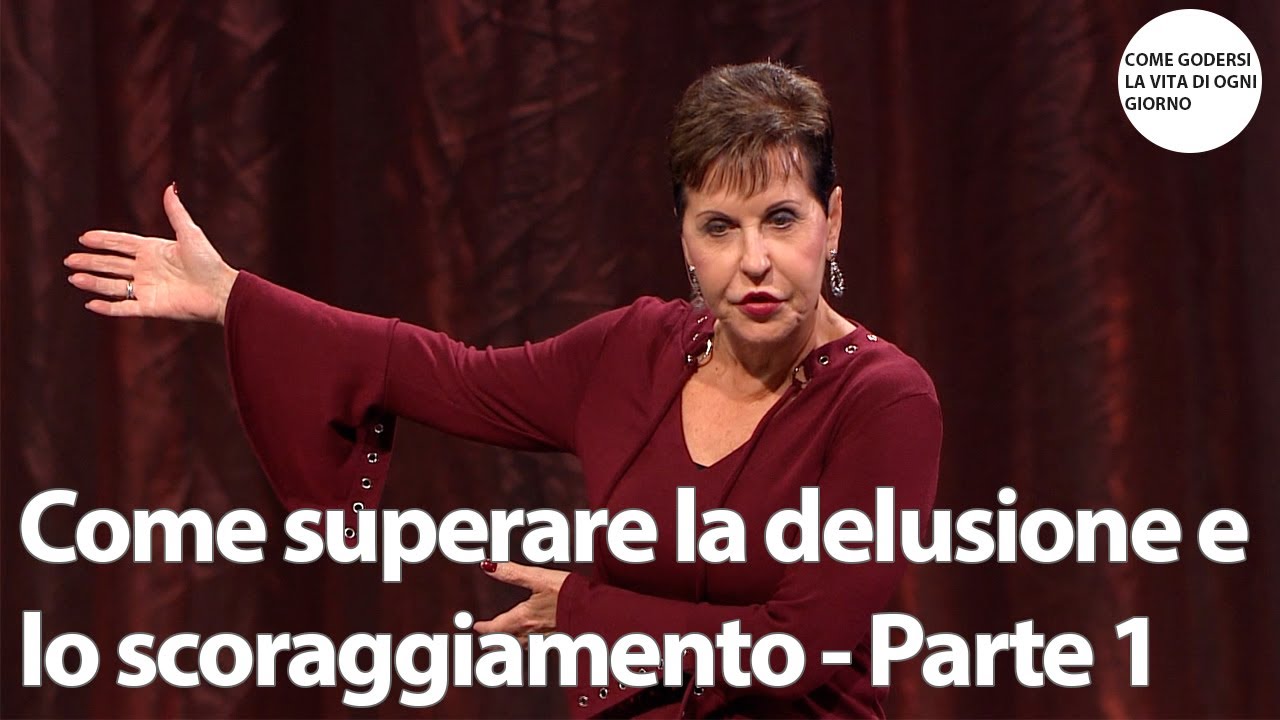 Come superare la delusione e lo scoraggiamento - Parte 1 | Joyce Meyer