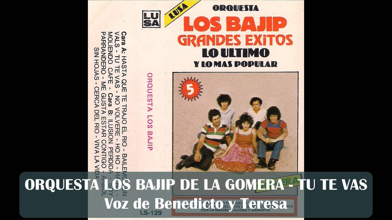 ORQUESTA LOS BAJIP DE LA GOMERA - TU TE VAS