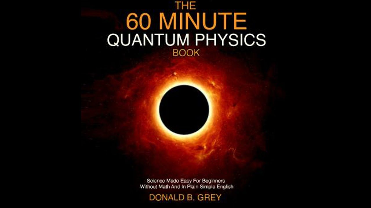 60 Minute Quantum Physics Book: Science Made Easy For Beginners Without Math And In Plain Simple