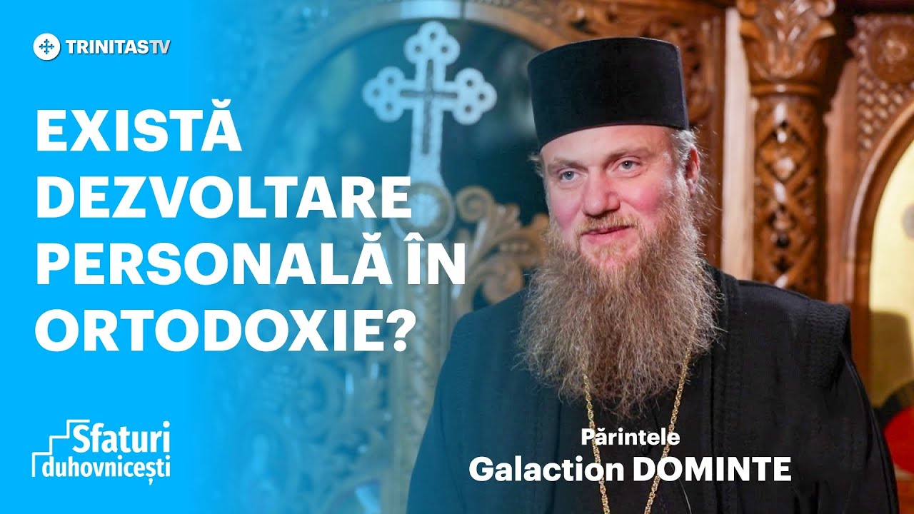Părintele Galaction Dominte - Există dezvoltare personală &icirc;n Ortodoxie? #sfaturiduhovnicesti