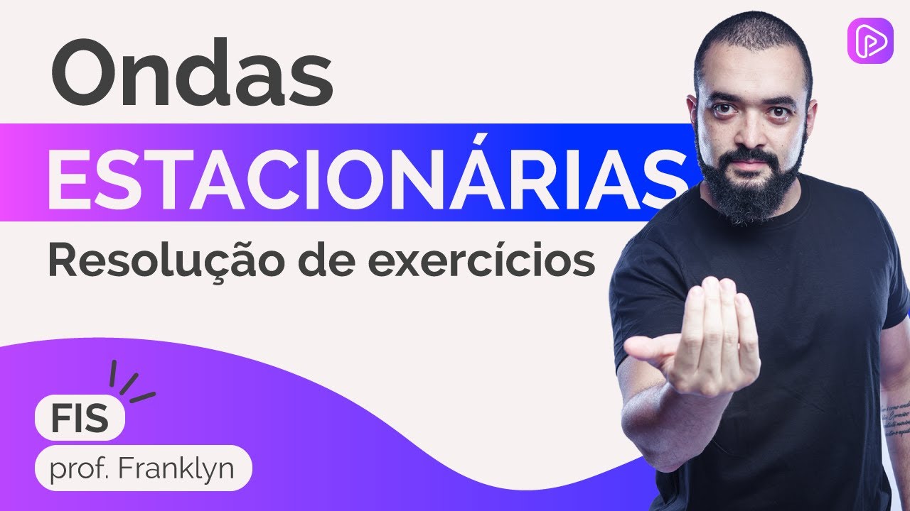 Ondas Estacionárias: resolução de exercícios - prof. Franklyn - Física
