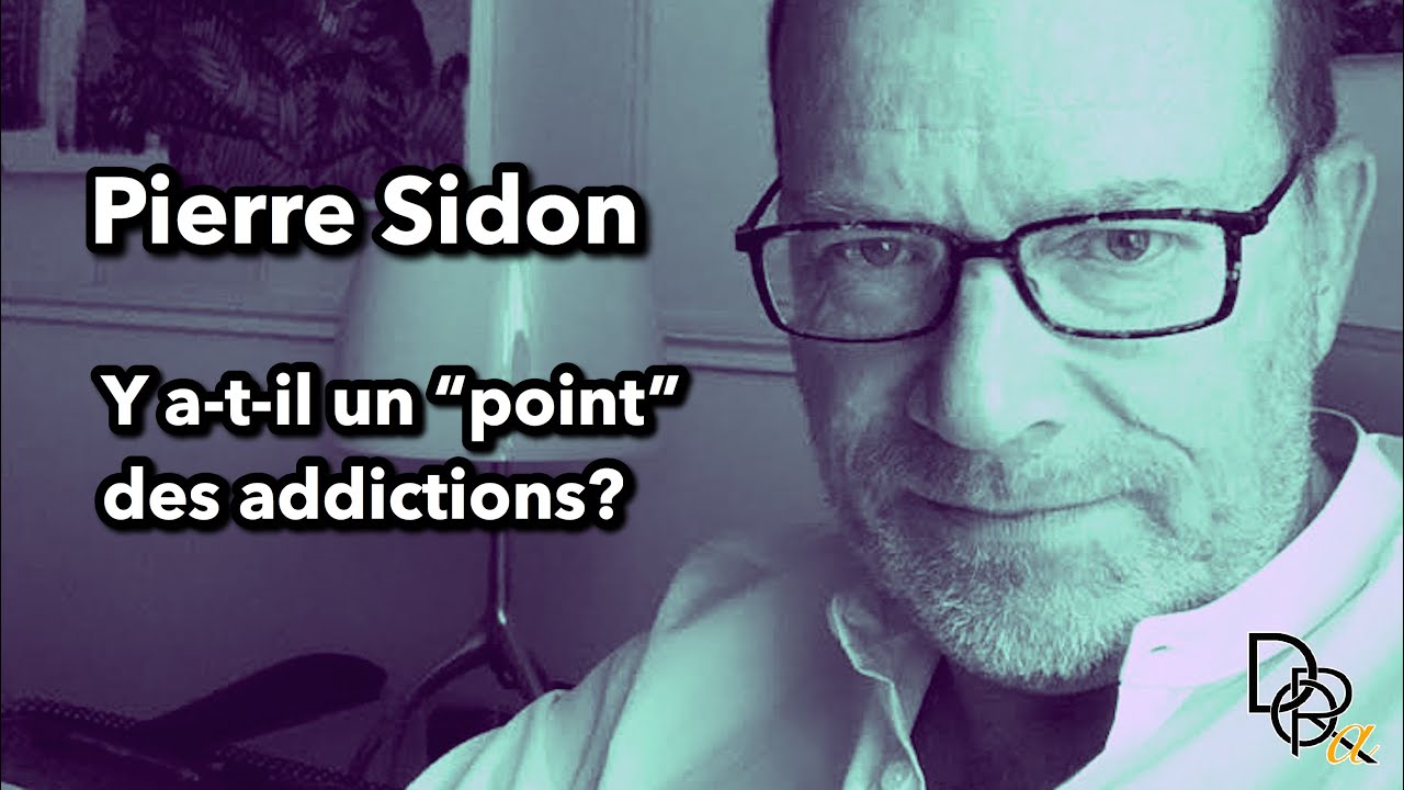 Pierre Sidon #1 - Particularités des addictions - y a-t-il un 