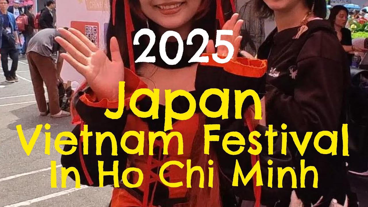 【2025 Japan Vietnam Festival In ホーチミン】 ベトナム最新情報！