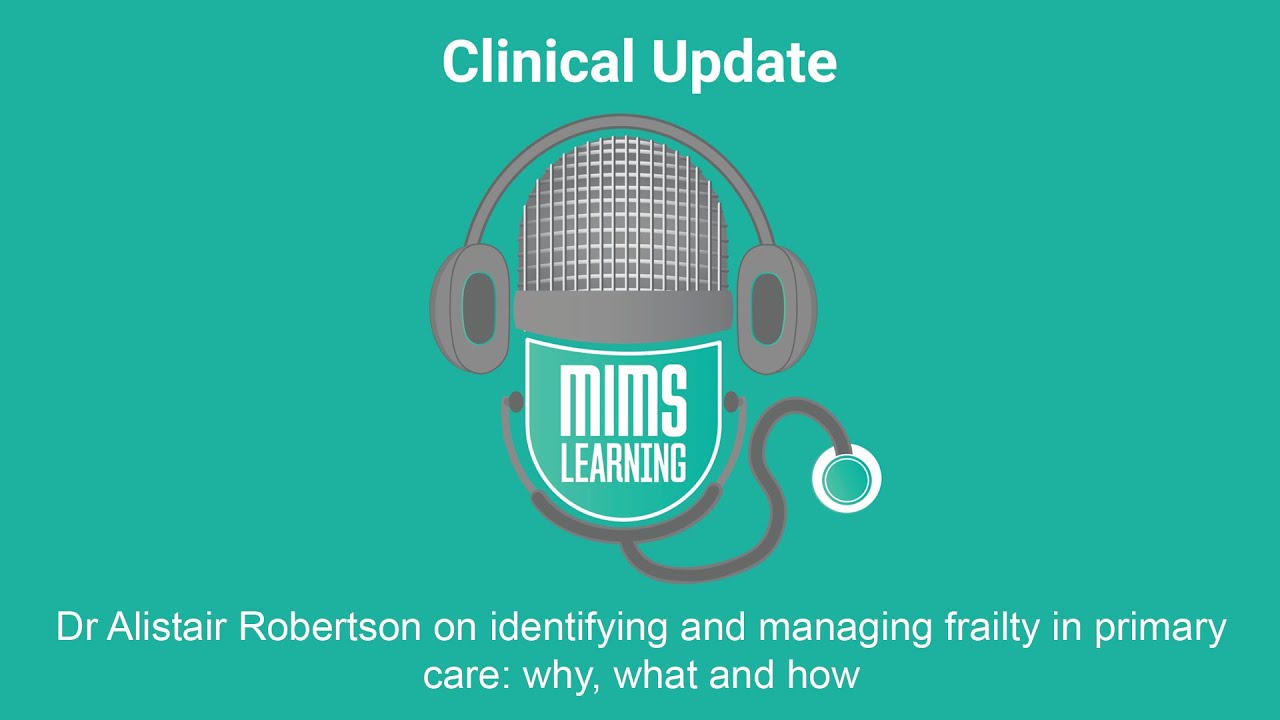 Dr Alistair Robertson on identifying and managing frailty in primary care: why, what and how