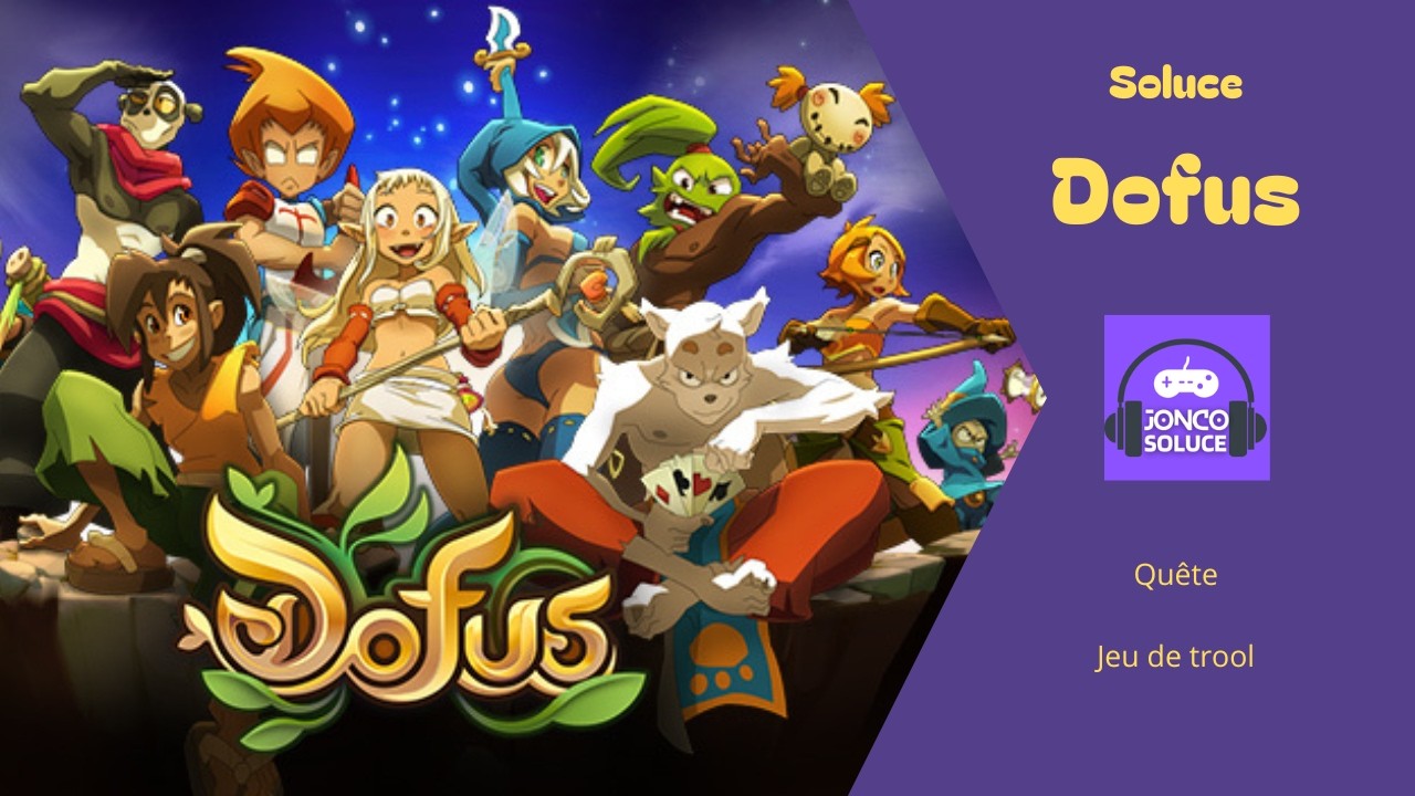 Jeu de trool Gatrool Krosmique Soluce Quête Dofus