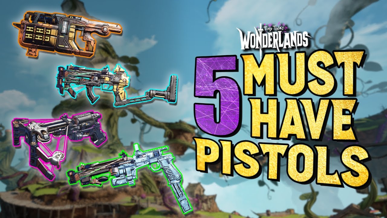 5 Must Have Pistols | Tiny Tina's Wonderlands