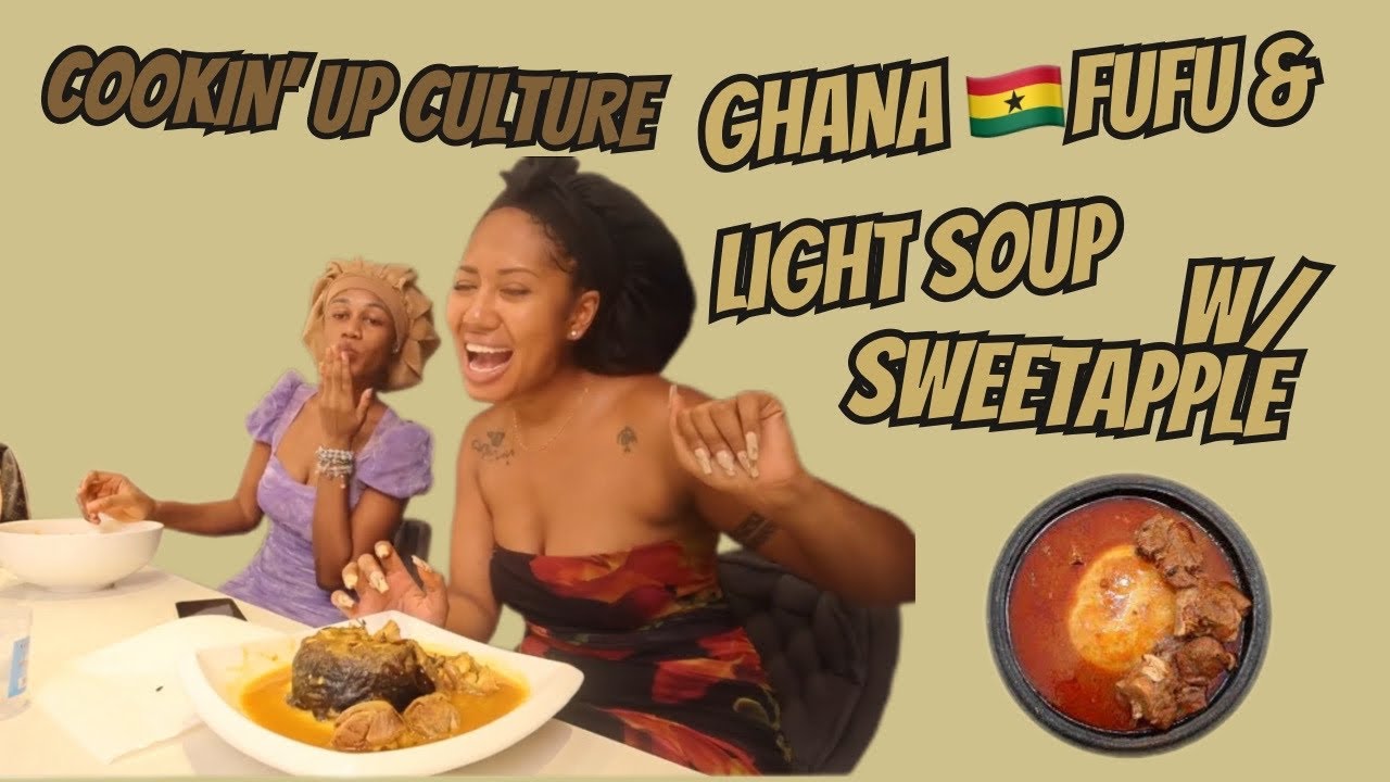 Cookin' Up Culture: Ghana 🇬🇭 Fufu & Light Soup w/ Sweet Apple