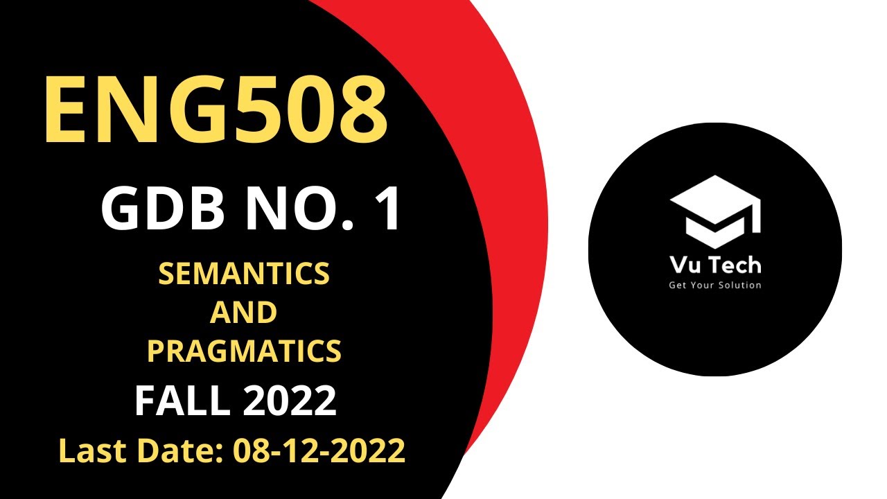 ENG508 GDB NO. 1 FALL 2022 || 100% RIGHT SOLUTION || SEMANTICS AND PRAGMATICS || BY VuTech
