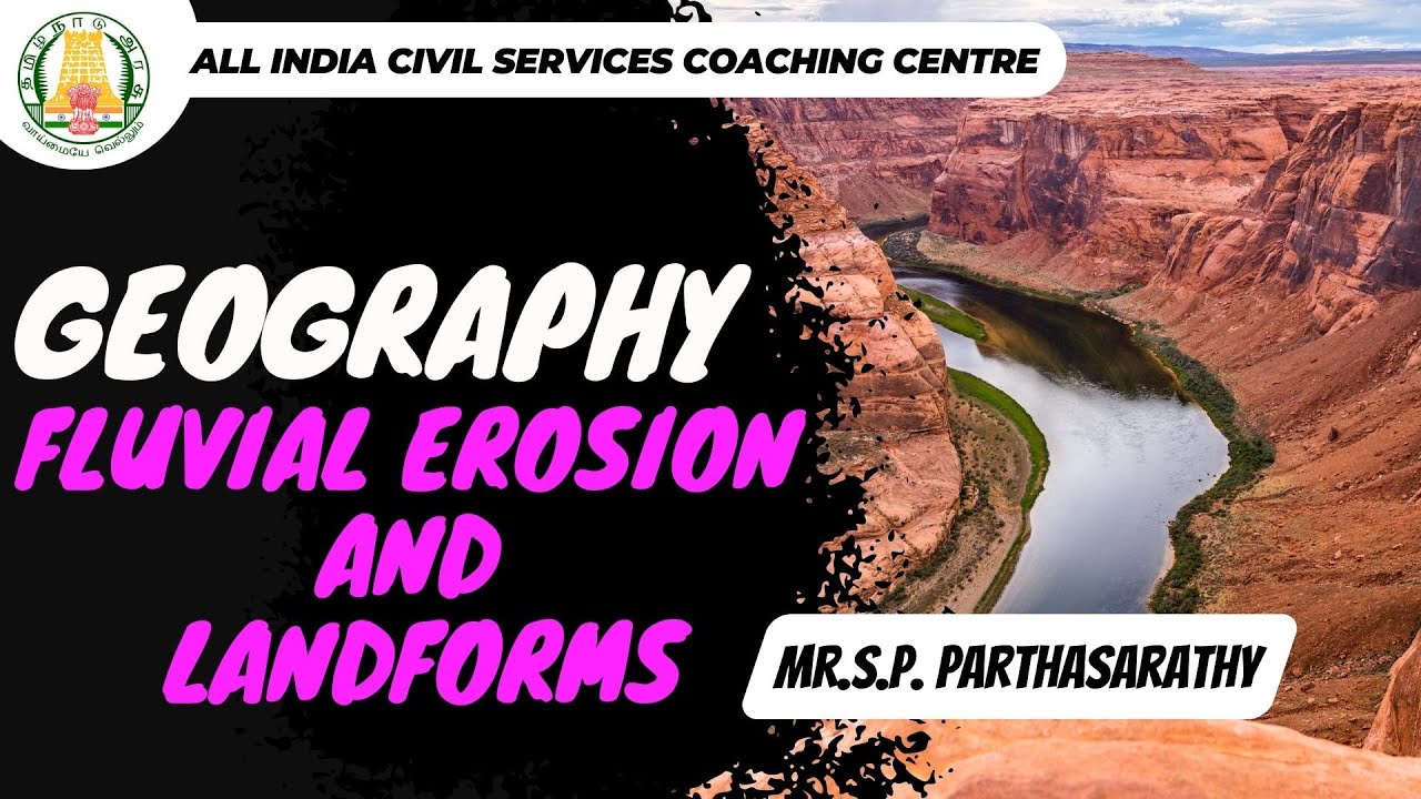 UPSC | Geography | Fluvial Erosion and Landforms | Mr. S. P. Parthasarathy