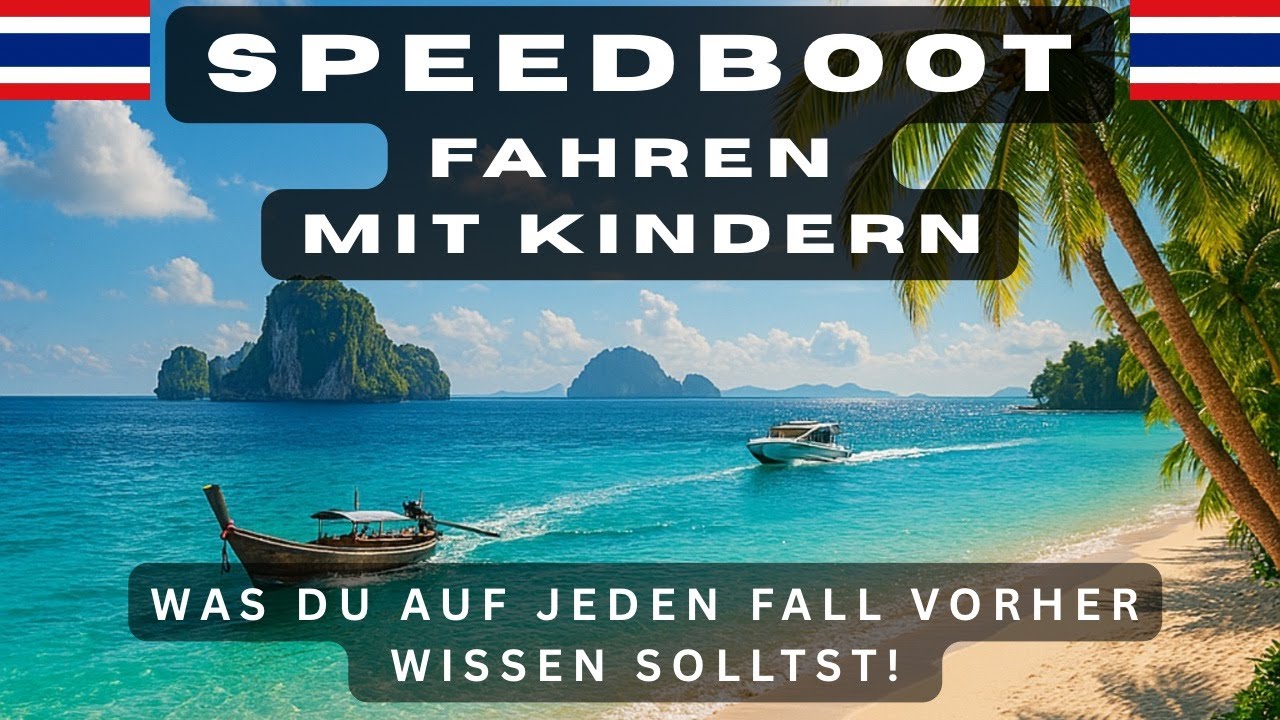 SPEEDBOOT, LONGTAIL ODER FÄHRE fahren mit Kindern. Zur Sicherheit solltest du das vorher wissen.