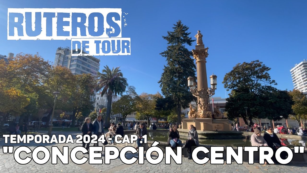 RUTEROS DE TOUR - CAP. 1 - CONCEPCIÓN CENTRO