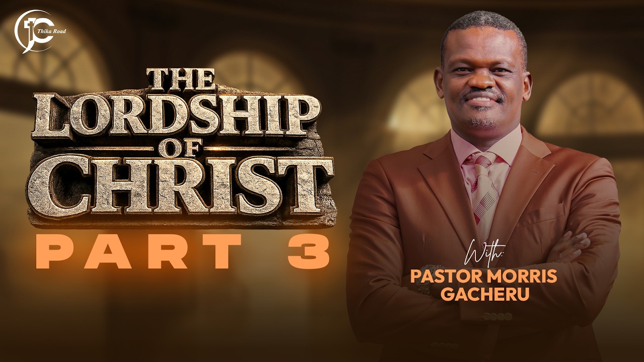 THE LORDSHIP OF CHRIST III | Pastor Morris Gacheru | Sunday Service | 1st March 2026