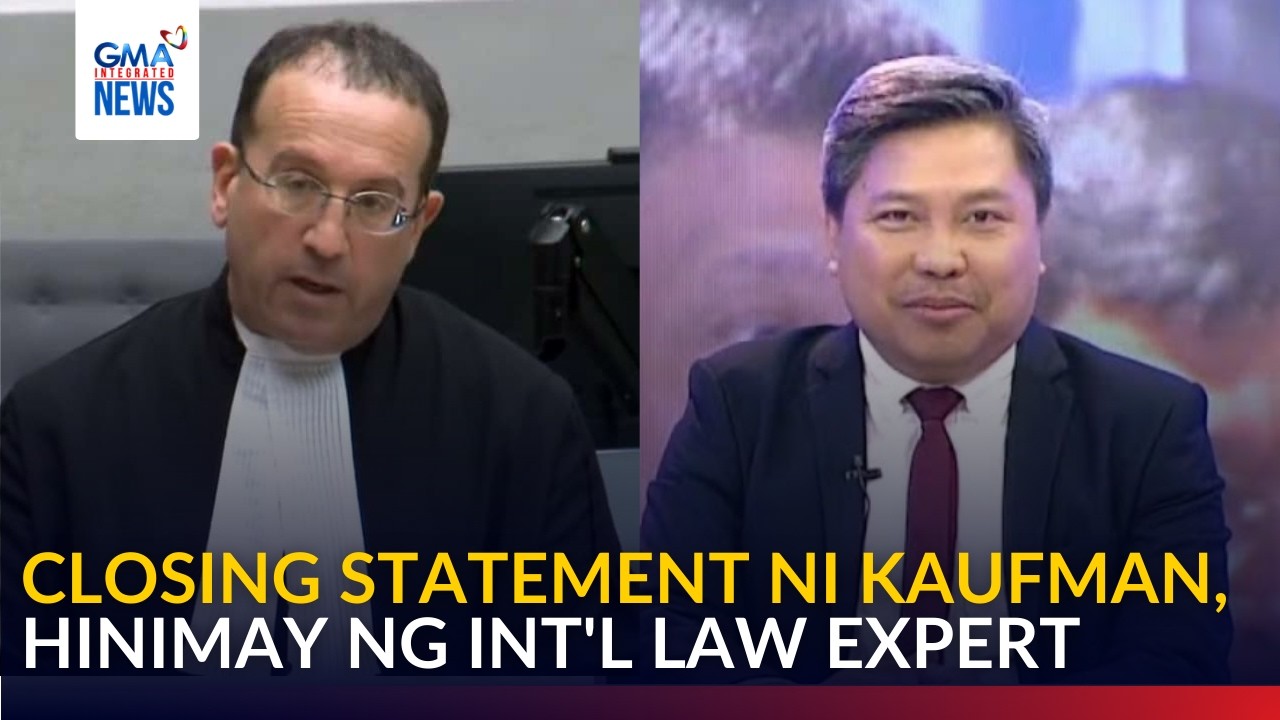 Closing statement ni Kaufman, hinimay ng Int'l law expert | GMA Integrated News