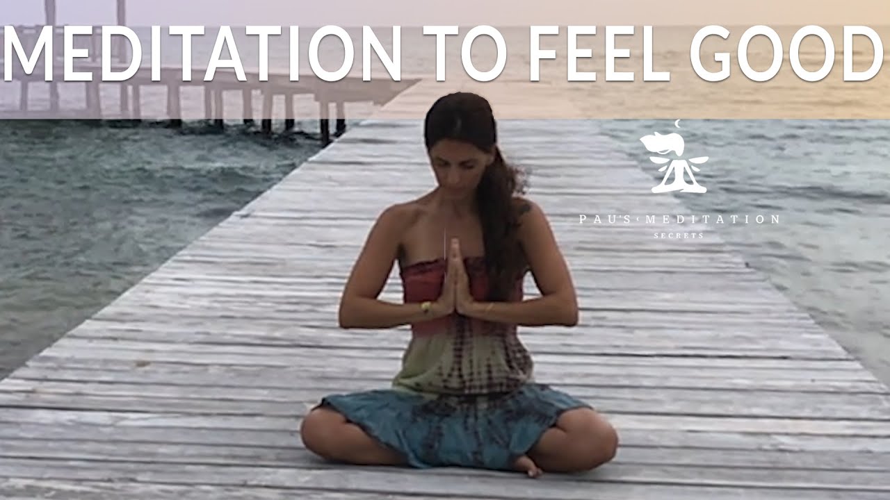 MEDITATION TO FEEL GOOD. Guided meditation to feel great again.