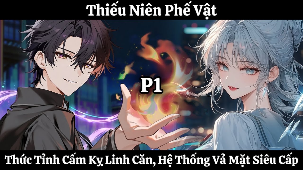 Thiếu Niên Phế Vật: Thức Tỉnh Cấm Kỵ Linh Căn, Hệ Thống Vả Mặt Siêu Cấp | Phần 1 | Thần Vương
