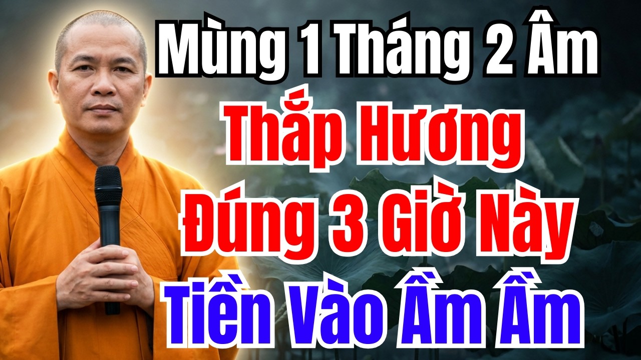 MÙNG 1 THÁNG 2 ÂM: THẮP HƯƠNG ĐÚNG 3 GIỜ NÀY –  THÁNH THẦN BAN LỘC, TIỀN VÀO NHƯ NƯỚC!