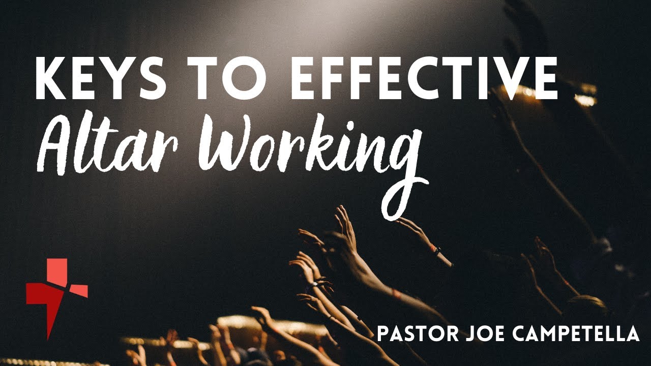 KEYS TO EFFECTIVE ALTAR WORKING // Pastor Joe Campetella // 3.11.21 // THURS. PM