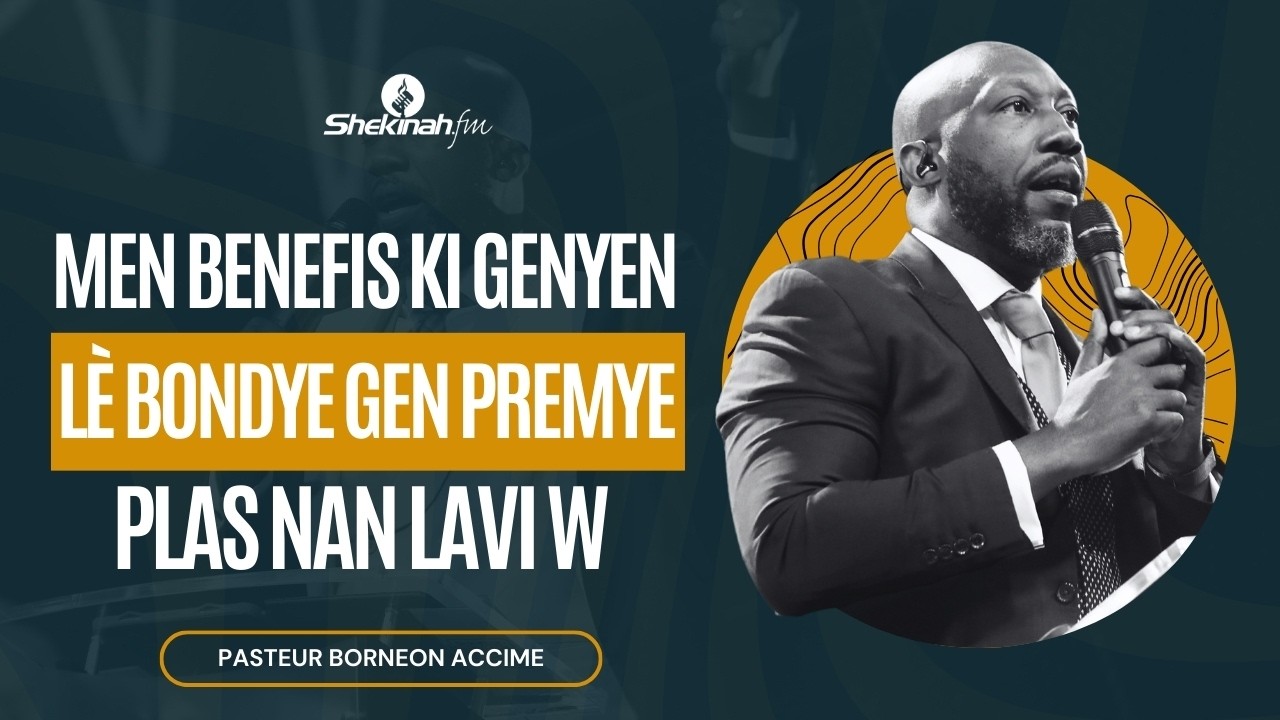 Men Benefis Ki Genyen Lè Bondye Gen Premye Plas Nan Lavi W | Mesaj | Borneon Accime | Shekinah.fm