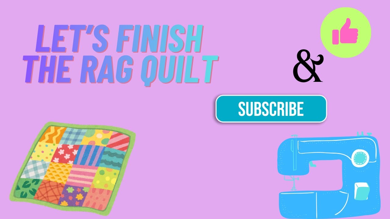 Let's Finish The Rag Quilt