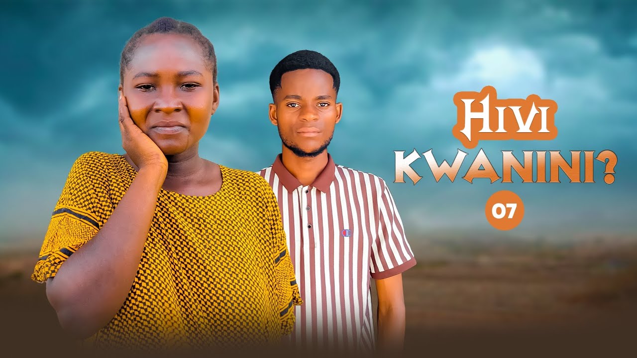 HIVI KWANINI ? FULL EPISODE [ 7 ] 