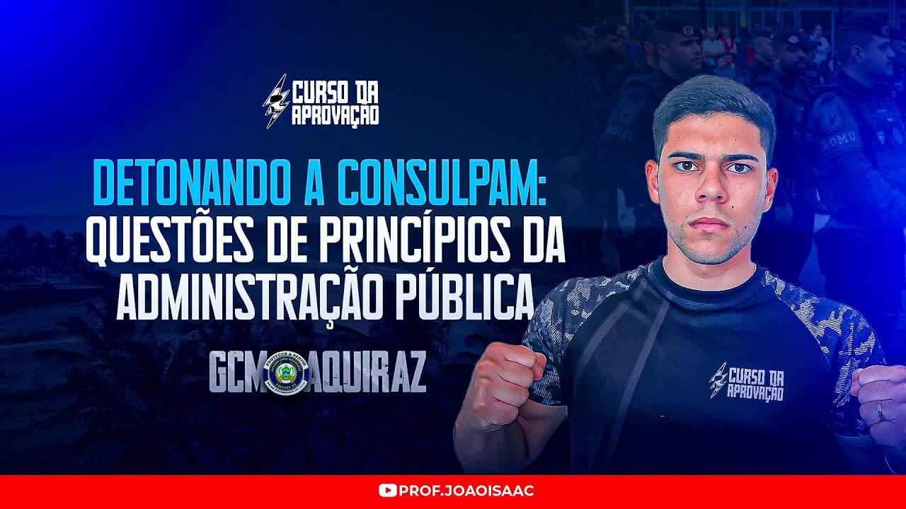 DETONANDO A CONSULPAM: QUESTÕES DIREITO ADMINISTRATIVO - GCM AQUIRAZ | PROF JOÃO ISAAC