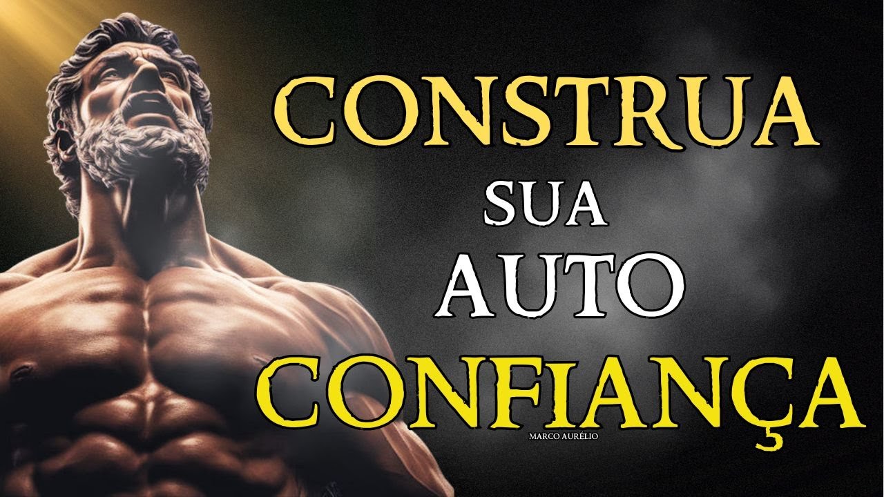 MARCO AURÉLIO - COMO CONSTRUIR SUA AUTOCONFIANÇA (ESTOICISMO)