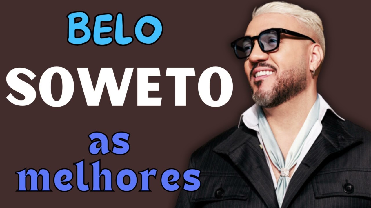belo   soweto as melhores músicas antigas do belo