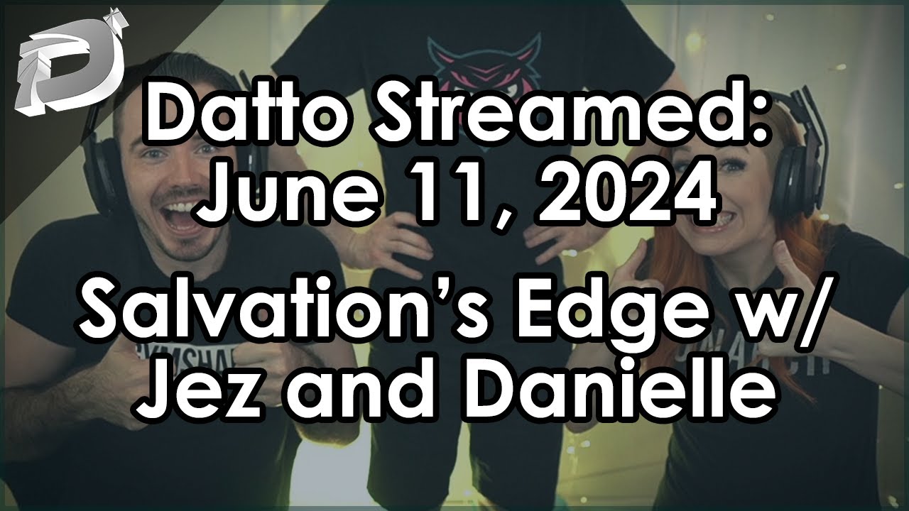 Datto Stream: Salvation's Edge w/ Jez and Danielle - June 11, 2024