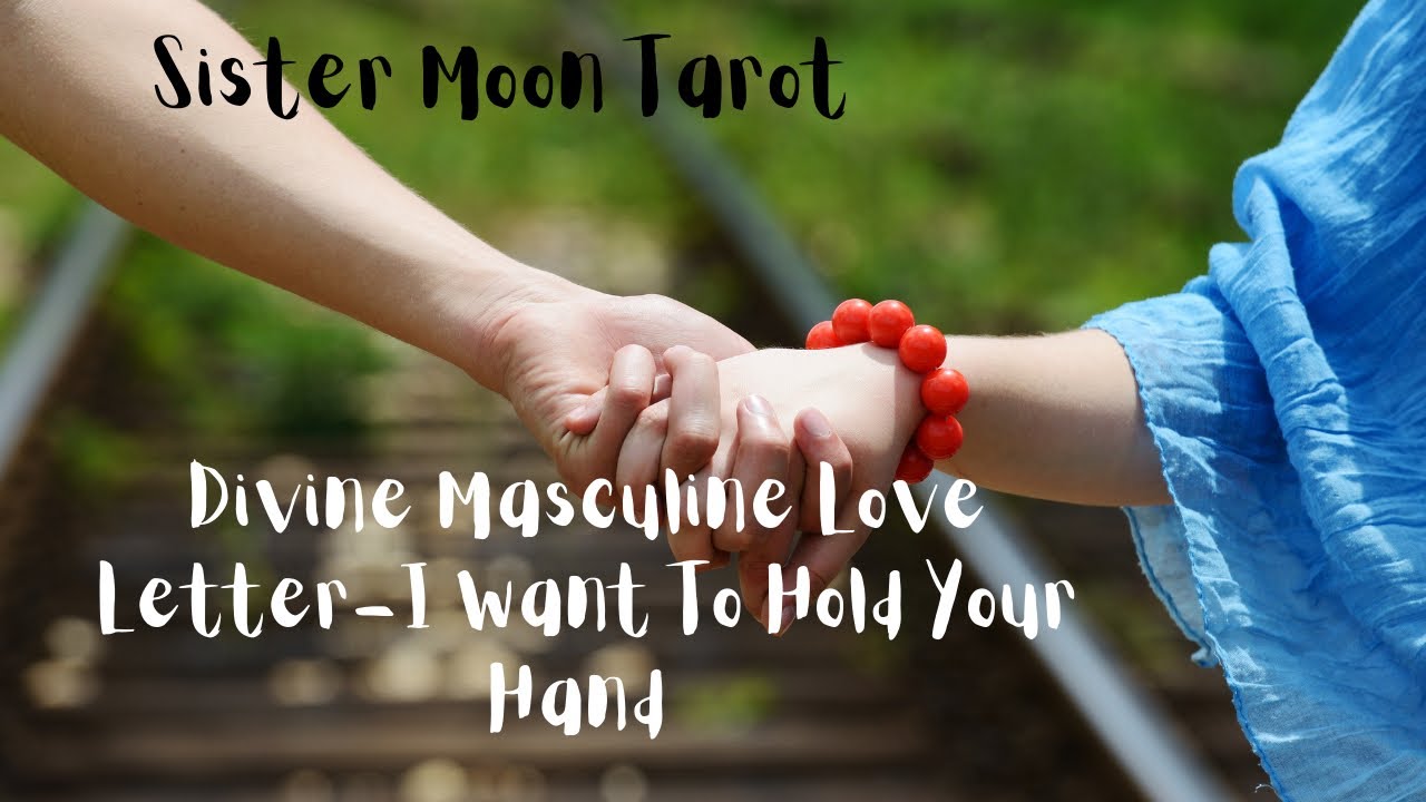 Divine Masculine Channeled Love Letter When I’ll Say That Something, I Want To Hold Your Hand