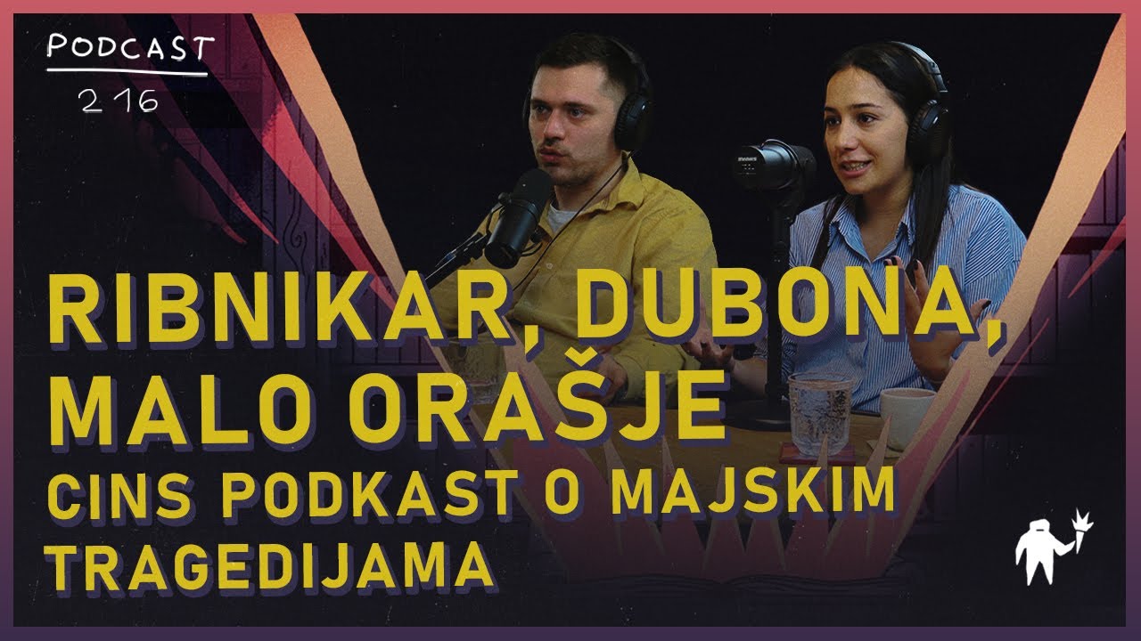 Ribnikar, Dubona, Malo Orašje / CINS podkast o majskim tragedijama, Agelast 216