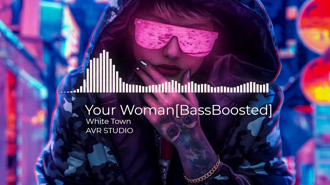 White Town - Your woman(BASS BOOSTED MIX)
