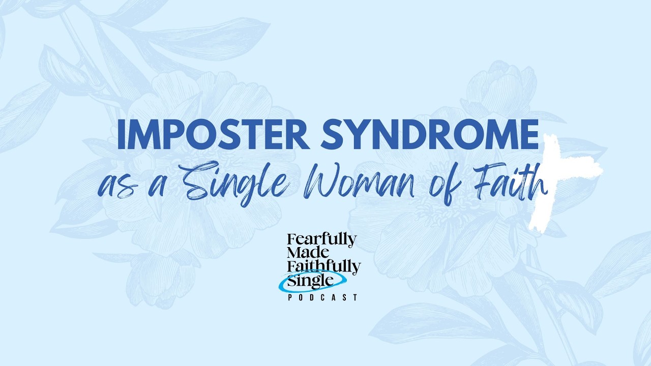 FMFS • Episode 1: Imposter Syndrome for Single Women of Faith