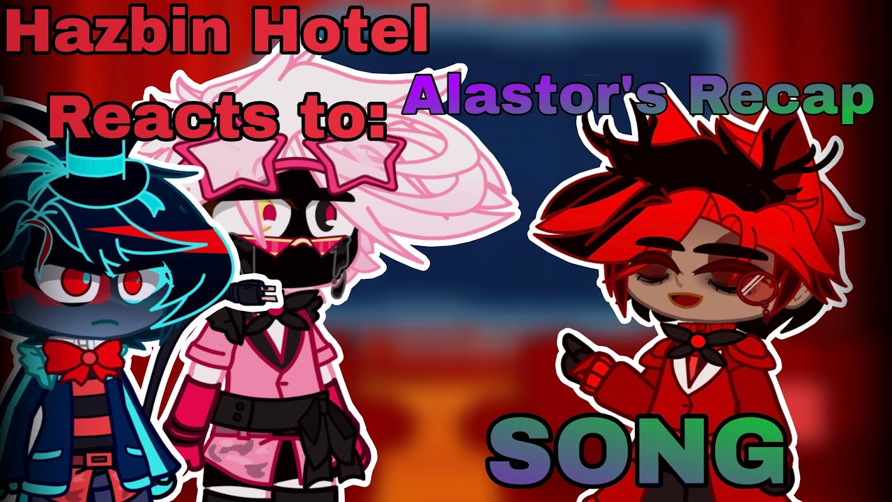 Hazbin Hotel reacts to Alastor’s Recap Song | Gacha Club | Hazbin Hotel Season 2 | Reaction |