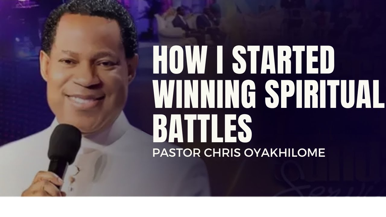 How I Started Winning SPIRITUAL BATTLES—Pastor Chris Oyakhilome