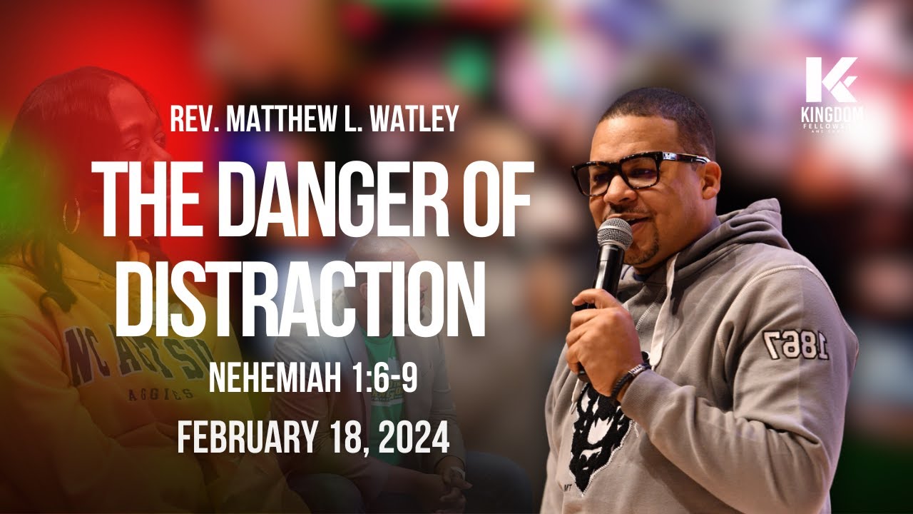 9am |THE DANGER OF DISTRACTION | Rev. Matthew L. Watley | Kingdom Fellowship AME