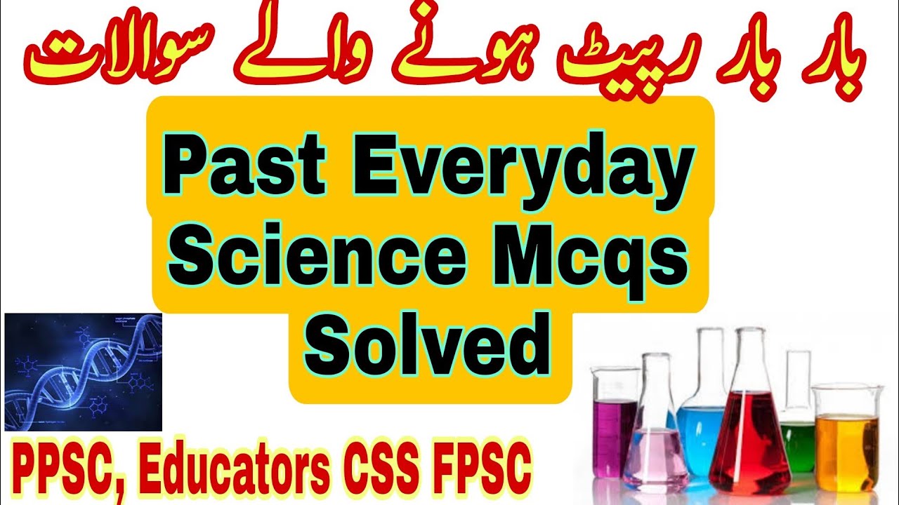 Everyday Science Mcqs Past Repeated Solved Science Mcqs /For All Competitive Exams/PPSC.CSS,NTS,
