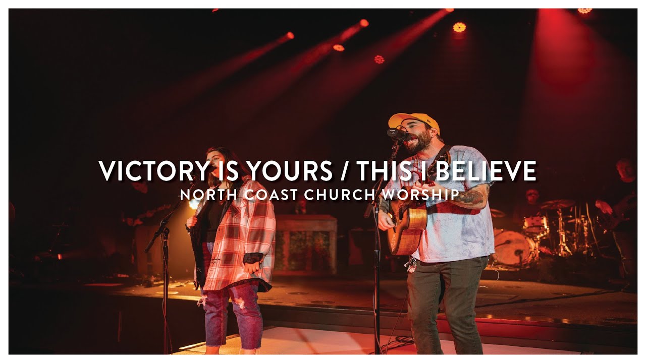 Victory is Yours / This I Believe - North Coast Church