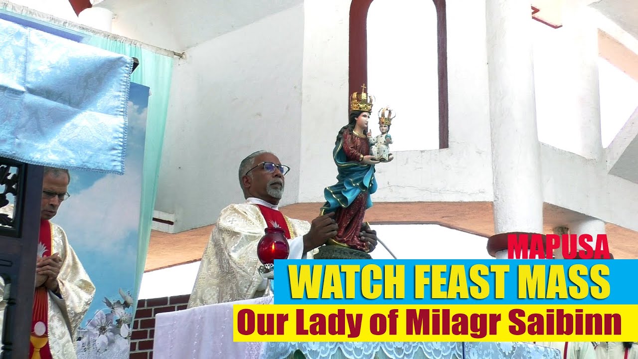 Watch Feast Mass of  Our Lady of Milagres Saibinn Mapusa