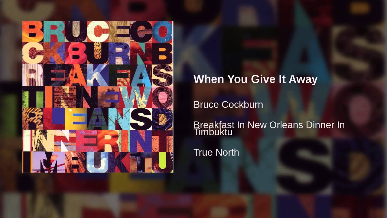 Bruce Cockburn - When You Give It Away