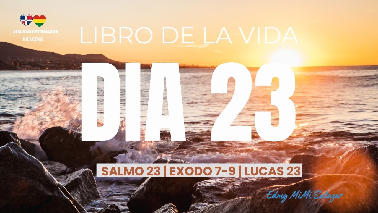 Dia 23 Biblia en un Año | Salmo 23 | Éxodo 7–9 | Lucas 23 | Reina Valera 1960