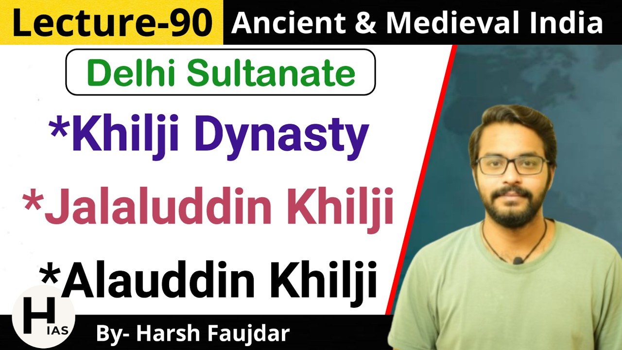 M90: Khilji Dynasty - Jalaluddin Khilji, Alauddin Khilji | Ancient & Medieval India for UPSC