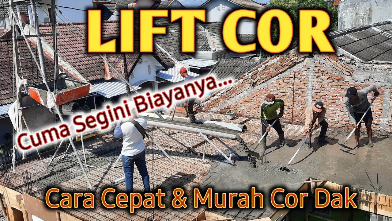 Lift Cor : Cara Cepat dan Murah Ngedak Cor Lantai Tingkat