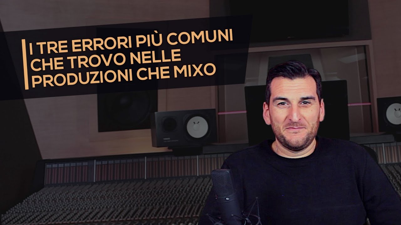 Mixing: vi dico quali sono i tre errori più comuni che trovo nelle produzioni che mixo